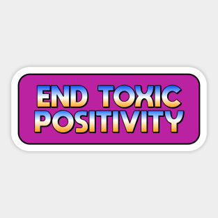 End Toxic Positivity Sticker